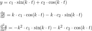 \small \begin{array}{lllll}&y=c_1\cdot \sin(k\cdot t)+c_2\cdot \cos(k\cdot t)\\\\&\frac{\mathrm{d} y}{\mathrm{d} x}=k\cdot c_1\cdot \cos(k\cdot t)-k\cdot c_2\cdot \sin(k\cdot t)\\\\&\frac{\mathrm{d^2}y }{\mathrm{d} x^2}=-k^2\cdot c_1\cdot \sin(k\cdot t)-k^2\cdot c_2\cdot \cos(k\cdot t) \end{array}