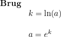 \small \begin{array}{lllll}\textbf{Brug}\\& k=\ln(a)\\\\& a=e^k \end{array}
