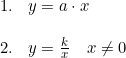 \small \begin{array}{lllll}1.&y=a\cdot x\\\\ 2.&y=\frac{k}{x}\quad x\neq 0 \end{array}