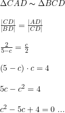 \small \begin{array}{llllll} &\Delta CAD \thicksim \Delta BCD\\\\ &\frac{\left | CD \right |}{\left | BD \right |}=\frac{\left | AD \right |}{\left | CD \right |}\\\\&\frac{2}{5-c}=\frac{c}{2}\\\\&(5-c)\cdot c=4\\\\&5c-c^2=4\\\\&c^2-5c+4=0\textup{ ...} \end{array}
