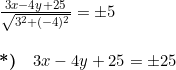 \small \begin{array}{llllll} \frac{3x-4y+25}{\sqrt{3^2+(-4)^2}}=\pm5\\\\ \textbf{*)}\quad 3x-4y+25=\pm25 \end{array}