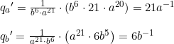 \small \begin{array}{llllll} {q_a}{}'=\frac{1}{b^6\cdot a^{21}}\cdot (b^6\cdot 21\cdot a^{20})=21a^{-1}\\\\ {q_b}{}'=\frac{1}{a^{21}\cdot b^6 }\cdot\left ( a^{21}\cdot 6b^5 \right )=6b^{-1} \end{array}