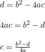 \small \begin{array}{llllll} d=b^2-4ac\\\\ 4ac=b^2-d\\\\ c=\frac{b^2-d}{4a} \end{array}