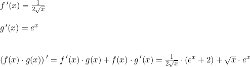 \small \begin{array}{llllll} f{\, }'(x)=\frac{1}{2\sqrt{x}}\\\\ g{\, }'(x)=e^x\\\\\\ \left (f(x)\cdot g(x)\right ) { }' =f{\, }'(x)\cdot g(x) +f(x)\cdot g{\, }'(x)=\frac{1}{2\sqrt{x}}\cdot (e^x+2)+\sqrt{x}\cdot e^x \end{array}