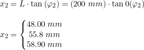 \small \begin{array}{llllll} x_2=L\cdot \tan\left ( \varphi_2 \right )=(200\;mm)\cdot\tan0(\varphi_2)\\\\ x_2=\left\{\begin{matrix} 48.00\;mm\\ 55.8\;mm \\ 58.90\;mm \end{matrix}\right. \end{array}