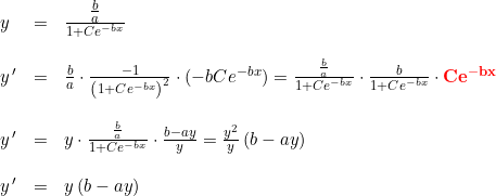 \small \begin{array}{llllll} y&=&\frac{\tfrac{b}{a}}{1+Ce^{-bx}}\\\\ y{\, }'&=&\frac{b}{a}\cdot \frac{-1}{\left (1+Ce^{-bx} \right )^2}\cdot (-bCe^{-bx})=\frac{\frac{b}{a}}{1+Ce^{-bx}}\cdot \frac{b}{1+Ce^{-bx}}\cdot \mathbf{{\color{Red} Ce^{-bx}}}\\\\ y{\, }'&=&y\cdot \frac{\frac{b}{a}}{1+Ce^{-bx}}\cdot \frac{b-ay}{y}=\frac{y^2}{y}\left ( b-ay \right )\\\\ y{\, }'&=&y\left ( b-ay \right ) \end{array}