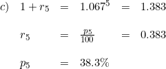 \small \begin{array}{lllllll} c)&1+r_5&=&1.067^5&=&1.383\\\\ &r_5&=&\frac{p_5}{100}&=&0.383\\\\ &p_5&=&38.3\% \end{array}