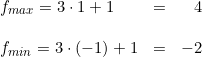 \small \begin{array}{llr} f_{max}=3\cdot 1+1&=&4\\\\ f_{min}=3\cdot (-1)+1&=&-2 \end{array}