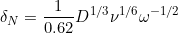 \small \delta_{N} =\frac{1}{0.62}D^{1/3}\nu ^{1/6}\omega ^{-1/2}