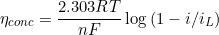 \small \eta _{conc}=\frac{2.303RT}{nF}\log \left ( 1-i/i_{L} \right )