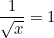\small \frac{1}{\sqrt{x}} = 1