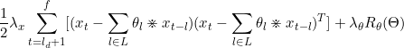 \small \frac{1}{2}\lambda_x \sum_{t=l_d+1}^f[(x_t-\sum_{l \in L}\theta_l \divideontimes x_{t-l})(x_t-\sum_{l \in L}\theta_l \divideontimes x_{t-l})^T]+\lambda_\theta R_\theta(\Theta)