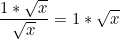 \small \frac{1*\sqrt{x}}{\sqrt{x}} = 1*\sqrt{x}