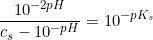 \small \frac{10^{-2pH}}{c_s-10^{-pH}}=10^{-pK_s}
