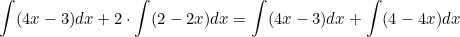 \small \int (4x-3)dx+2\cdot \int (2-2x)dx = \int (4x-3)dx+\int(4-4x)dx