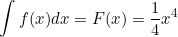 \small \int f(x)dx = F(x) = \frac{1}{4}x^4