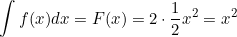 \small \int f(x)dx = F(x) = 2\cdot \frac{1}{2}x^2 = x^2