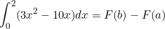 \small \int_{0}^{2}(3x^2-10x)dx = F(b)-F(a)