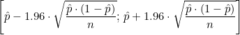 \small \left [ \hat{p}-1.96\cdot \sqrt{\frac{ \hat{p}\cdot(1- \hat{p})}{n}} ;\, \hat{p}+1.96\cdot \sqrt{\frac{ \hat{p}\cdot(1- \hat{p})}{n}} \right]