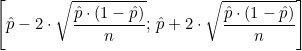 \small \left [ \hat{p}-2\cdot \sqrt{\frac{ \hat{p}\cdot(1- \hat{p})}{n}} ;\, \hat{p}+2\cdot \sqrt{\frac{ \hat{p}\cdot(1- \hat{p})}{n}} \right]