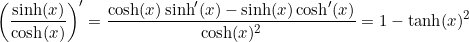 \small \left(\frac{\sinh (x)}{\cosh (x)}\right)'=\frac{\cosh(x) \sinh'(x)-\sinh(x) \cosh'(x)}{\cosh(x)^2}=1-\tanh(x)^2