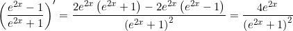 \small \left(\frac{e^{2 x}-1}{e^{2 x}+1} \right )'=\frac{2 e^{2 x} \left(e^{2 x}+1\right)-2 e^{2 x} \left(e^{2 x}-1\right)}{\left(e^{2 x}+1\right)^2}=\frac{4 e^{2 x}}{\left(e^{2 x}+1\right)^2}