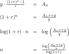 \small \small \begin{array}{llll} y\cdot \frac{(1+r)^n-1}{r}&=&A_n\\\\ (1+r)^n&=&\frac{A_n\cdot r+y}{y}\\\\ \log(1+r)\cdot n&=&\log\left (\frac{A_n\cdot r+y}{y} \right )\\\\ n&=&\frac{\log\left (\frac{A_n\cdot r+y}{y} \right )}{\log(1+r)} \end{array}