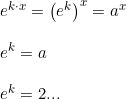\small \small \begin{array}{llll}&e^{k\cdot x}=\left (e^k \right )^x=a^x\\\\&e^k=a\\\\&e^k=2... \end{array}
