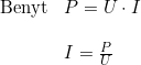 \small \small \begin{array}{lllll} \textup{Benyt}&P=U\cdot I\\\\ &I=\frac{P}{U} \end{array}