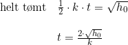 \small \small \begin{array}{lllll} \textup{helt t\o mt}&\frac{1}{2}\cdot k\cdot t=\sqrt{h_0}\\\\ &t=\frac{2\cdot \sqrt{h_0}}{k} \end{array}