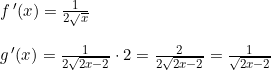 \small \small \begin{array}{lllll} f{\, }'(x)=\frac{1}{2\sqrt{x}}\\\\ g{\, }'(x)=\frac{1}{2\sqrt{2x-2}}\cdot 2=\frac{2}{2\sqrt{2x-2}}=\frac{1}{\sqrt{2x-2}} \end{array}