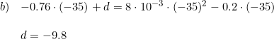 \small \small \begin{array}{llllll}b)&-0.76\cdot (-35)+d=8\cdot 10^{-3}\cdot (-35)^2-0.2\cdot(-35)\\\\ & d=-9.8 \end{array}