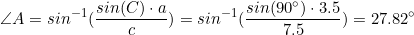 \small \small \small \angle A = sin^{-1}(\frac{sin(C)\cdot a}{c}) = sin^{-1}(\frac{sin(90^{\circ})\cdot 3.5}{7.5}) = 27.82^{\circ}