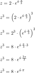 \small \small \small \begin{array}{lllll} z=2\cdot e^{\textbf{\textit{i}}\cdot \frac{\pi}{3}}\\\\ z^3=\left (2\cdot e^{\textbf{\textit{i}}\cdot \frac{\pi}{3}} \right )^3\\\\ z^3=2^3\cdot\left ( e^{\textbf{\textit{i}}\cdot \frac{\pi}{3}} \right )^3\\\\ z^3=8\cdot e^{\textbf{\textit{i}}\cdot \frac{\pi}{3}\cdot 3}\\\\ z^3=8\cdot e^{\textbf{\textit{i}}\cdot \frac{3\pi}{3}}\\\\ z^3=8\cdot e^{\textbf{\textit{i}}\cdot \pi} \end{array}