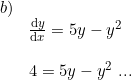 \small \small \small \begin{array}{lllll}b)\\&\frac{\mathrm{d} y}{\mathrm{d} x}=5y-y^2\\\\&4=5y-y^2\textup{ ...} \end{array}