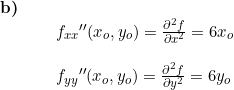 \small \small \small \begin{array}{llllll} \textbf{b)}\\& \begin{array}{llllll} &f_{xx}{}''(x_o,y_o)=\frac{\partial ^2f}{\partial x^2}=6x_o\\\\&f_{yy}{}''(x_o,y_o)= \frac{\partial^2 f}{\partial y^2}=6y_o\\\\ \end{array} \end{array}