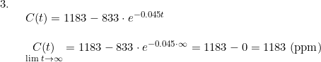 \small \small \small \small \begin{array}{llllll} 3.\\& \begin{array}{llllll} C(t)=1183-833\cdot e^{-0.045t}\\\\ \underset{\lim\, t \to \infty}{ C(t)}=1183-833\cdot e^{-0.045\cdot \infty}=1183-0=1183\;(\textup{ppm}) \end{array} \end{array}