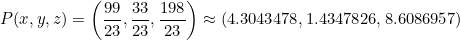 \small \small P(x,y,z)=\left(\frac{99}{23},\frac{33}{23},\frac{198}{23}\right)\approx (4.3043478,1.4347826,8.6086957)