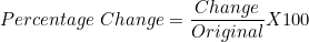small small Percentage;Change = frac{ Change}{Original} X 100