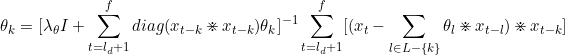 \small \theta_k=[\lambda_\theta I + \sum_{t=l_d+1}^f diag (x_{t-k} \divideontimes x_{t-k})\theta_k]^{-1} \sum_{t=l_d+1}^f[(x_t-\sum_{l \in L-\{k\}}\theta_l \divideontimes x_{t-l})\divideontimes x_{t-k}]
