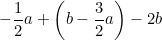 \small -\frac{1}{2}a+\left ( b-\frac{3}{2}a \right )-2b