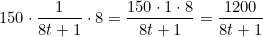 \small 150\cdot \frac{1}{8t+1}\cdot 8 = \frac{150\cdot 1\cdot 8}{8t+1} = \frac{1200}{8t+1}