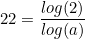 \small 22 = \frac{log(2)}{log(a)}