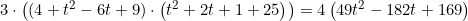 \small 3\cdot \left ((4+t^2-6t+9)\cdot \left ( t^2+2t+1+25 \right ) \right )=4\left (49t^2-182t+169 \right )