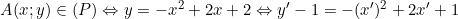 \small A (x; y) \in (P) \Leftrightarrow y = -x^{2} + 2x + 2 \Leftrightarrow y' - 1 = -(x')^{2} + 2x' + 1
