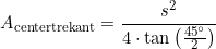 \small A_{\textup{centertrekant}}= \frac{s^2}{4\cdot \tan\left ( \tfrac{45\degree}{2} \right )}