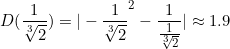 \small D(\frac{1}{\sqrt[3]{2}})=|-\frac{1}{\sqrt[3]{2}}^2-\frac{1}{\frac{1}{\sqrt[3]{2}}}|\approx 1.9