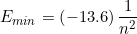 \small E_{min} = \left (- 13.6 \right ) \frac{1}{n^{2}}