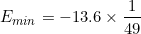 Emin =-13.6 x 49