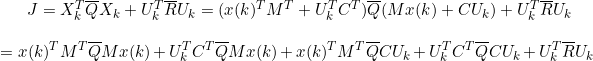 \small J=X_k^T\overline{Q}X_k+U_k^T\overline{R}U_k=(x(k)^TM^T+U_k^TC^T)\overline{Q}(Mx(k)+CU_k)+U_k^T\overline{R}U_k\\ \\=x(k)^TM^T\overline{Q}Mx(k)+U_k^TC^T\overline{Q}Mx(k)+x(k)^TM^T\overline{Q}CU_k+U_k^TC^T\overline{Q}CU_k+U_k^T\overline{R}U_k